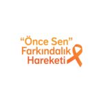 “Önce Sen” Farkındalık Hareketi
